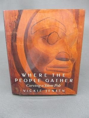 Stock image for Where the People Gather: Carving a Totem Pole for sale by Books of the Smoky Mountains
