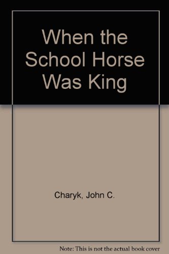 Stock image for When the School Horse Was King for sale by ThriftBooks-Dallas