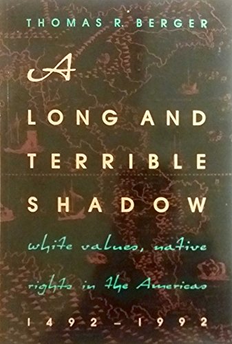 A Long and Terrible Shadow. White Values, Native American Rights in the Americas 1492-1992.