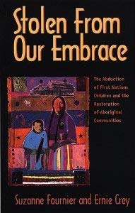 Stolen from Our Embrace; The Abduction of First Nations Children and the Restoration of Aborigina...