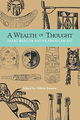 9781550541809: A Wealth of Thought: Franz Boas on Native American Art by Franz Boas (1995-06-15)