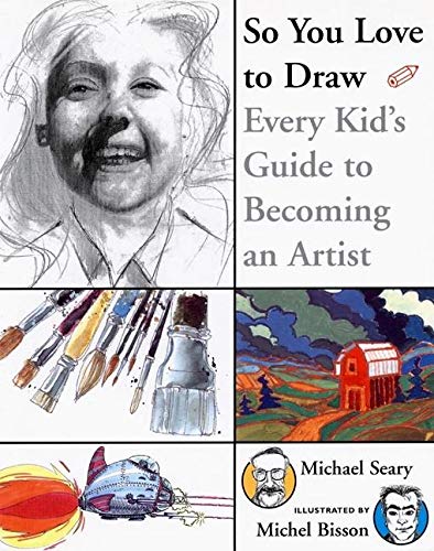 Stock image for So You Love to Draw : Every Kid's Guide to Becoming an Artist for sale by Better World Books