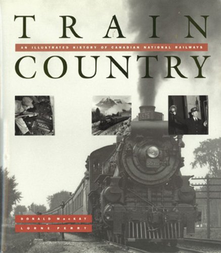 Stock image for Train Country : An Illustrated History of Canadian National Railways for sale by Better World Books: West