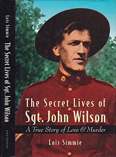 9781550544428: The Secret Lives of Sgt. John Wilson: A True Story of Love and Murder