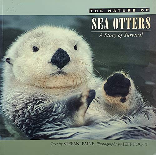 Stock image for The Nature of Sea Otters : A Story of Survival for sale by Better World Books
