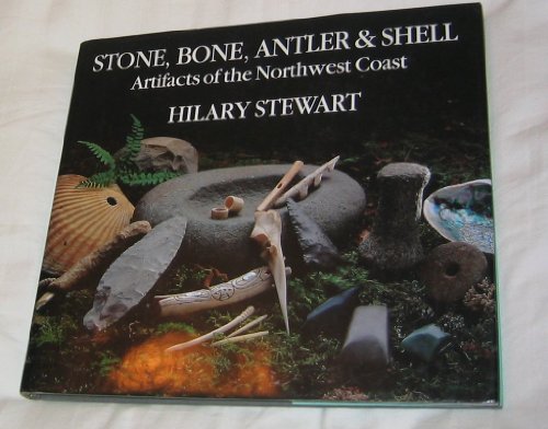 9781550544756: Stone, Bone, Antler and Shell: Artefacts of the Northwest Coast