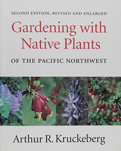 Stock image for Gardening with Native Plants of the Pacific Northwest, Second Edition Revised and Enlarged for sale by Stillwaters Environmental Ctr of the Great Peninsula Conservancy