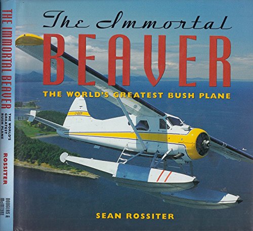 Stock image for The Immortal Beaver: The World's Greatest Bush Plane for sale by Front Cover Books