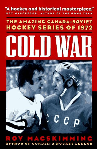 Stock image for Cold War: The Amazing Canada-Soviet Hockey Series of 1972 for sale by HPB Inc.