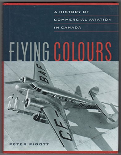 9781550545937: Flying colours: A history of commercial aviation in Canada
