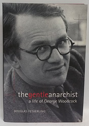 Stock image for The Gentle Anarchist: A Life of George Woodcock for sale by Midtown Scholar Bookstore