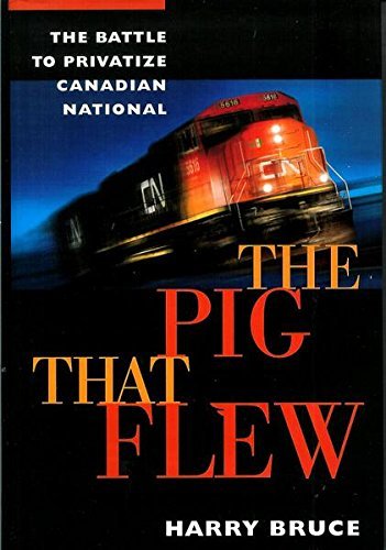 Imagen de archivo de The pig that flew: The battle to privatize Canadian National a la venta por Zoom Books Company