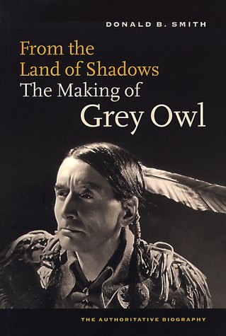 9781550546958: From the Land of Shadows: The Making of Gray Owl: The Making of Grey Owl