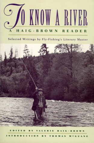 Stock image for TO KNOW A RIVER, A HAIG-BROWN READER.Selected Writings by Fly Fishing's Literay Master for sale by WONDERFUL BOOKS BY MAIL