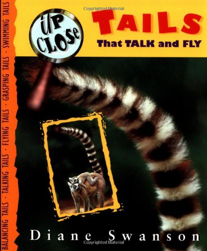 Tails That Talk and Fly (Up Close) (9781550547351) by Swanson, Diane
