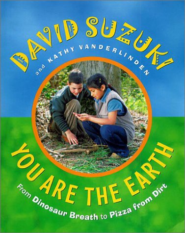 You Are the Earth: From Dinosaur Breath to Pizza from Dirt (9781550547511) by Suzuki, David; Vanderlinden, Kathy