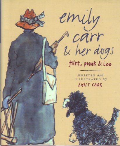 Stock image for Emily Carr and Her Dogs : Flirt, Punk and Loo for sale by Better World Books: West