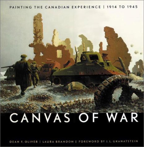 Stock image for Canvas of War: Painting the Canadian Experience, 1914-1945 Oliver, Dean F.; Brandon, Laura and Granatstein, J. L. for sale by Aragon Books Canada