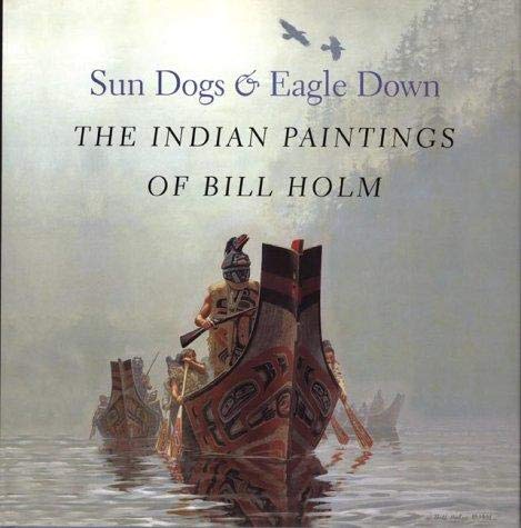 Sun dogs & eagle down: The Indian paintings of Bill Holm (9781550547771) by Bill Holm; Steven Clay Brown; Lloyd J. Averill