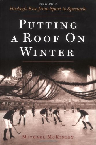 9781550547986: Putting a Roof on Winter: Hockey's Rise from Sport to Spectacle