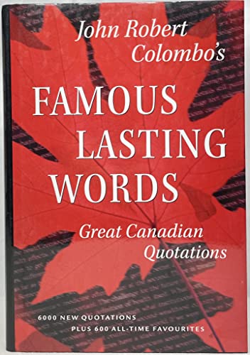 John Robert Colombo's Famous lasting words: Great Canadian quotations