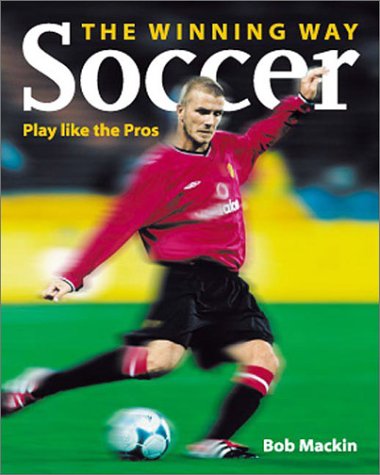 Beispielbild fr Soccer the Winning Way : Play Like the Pros zum Verkauf von Better World Books