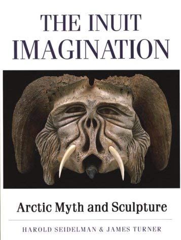 9781550548303: The Inuit Imagination : Arctic Myth and Sculpture