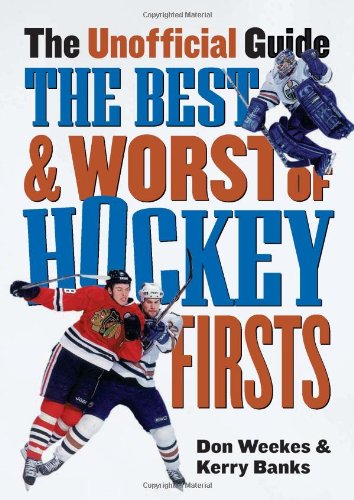 Stock image for The Best and Worst of Hockey's Firsts: The Unofficial Guide for sale by Wonder Book