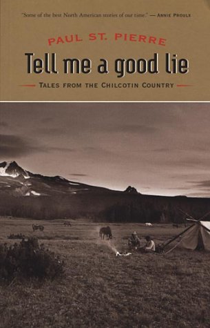 Beispielbild fr Tell Me a Good Lie: Tales from the Chilcotin Country zum Verkauf von ThriftBooks-Dallas