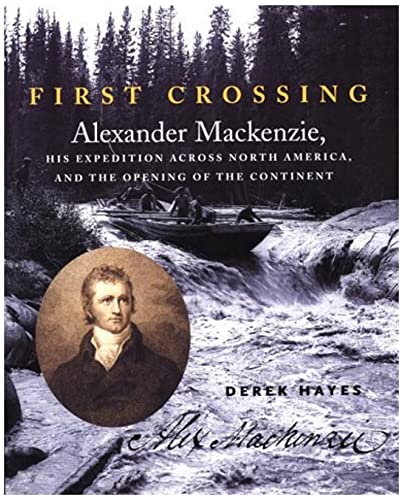 Beispielbild fr First Crossing : Alexander Mackenzie, His Expedition Across North America and the Opening of the Continent zum Verkauf von Better World Books