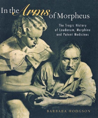 Stock image for In the Arms of Morpheus. The Tragic History of Laudanum, Morphine and Patent Medicines for sale by Flying Danny Books