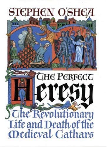 Stock image for Perfect Heresy : The Revolutionary Life and Death of the Medieval Cathars for sale by Better World Books: West