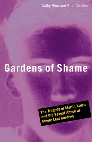 Imagen de archivo de Gardens of Shame: The Tragedy of Martin Kruze and the Sexual Abuse at Maple Leaf Gardens a la venta por Zoom Books Company