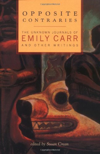 Imagen de archivo de Opposite Contraries : The Unknown Journals of Emily Carr and Other Writings a la venta por Better World Books