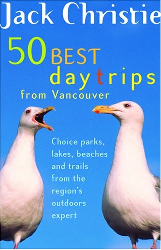 Beispielbild fr 50 Best Day Trips from Vancouver: Choice Parks, Lakes, Beaches, and Trails from the Region's Outdoors Expert zum Verkauf von Half Price Books Inc.