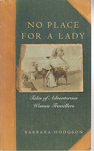 Beispielbild fr No Place for a Lady Tales of Adventurous Women Travellers zum Verkauf von Ann Open Book