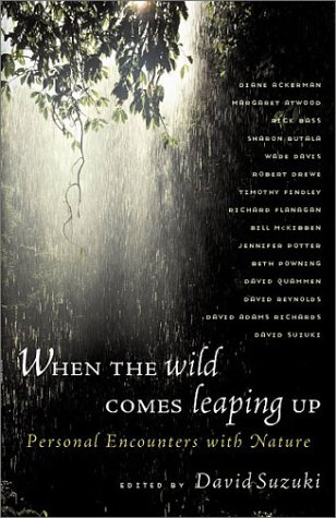 9781550549645: When the Wild Comes Leaping Up: Personal Encounters with Nature (David Suzuki Foundation Series)