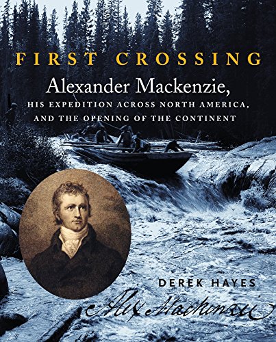 Stock image for First Crossing : Alexander MacKenzie, His Expedition Across North America for sale by Better World Books: West