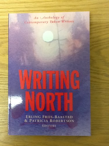 Writing North: An Anthology of Contemporary Yukon Writers