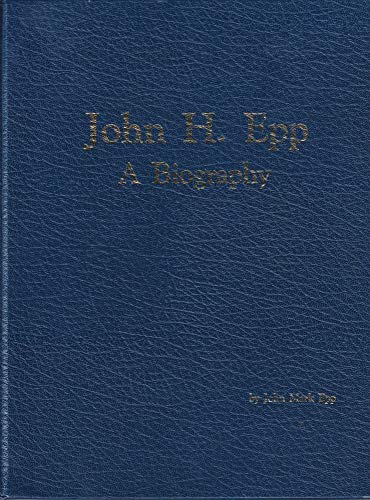 Imagen de archivo de John H. Epp : A Biography a la venta por Recycle Bookstore