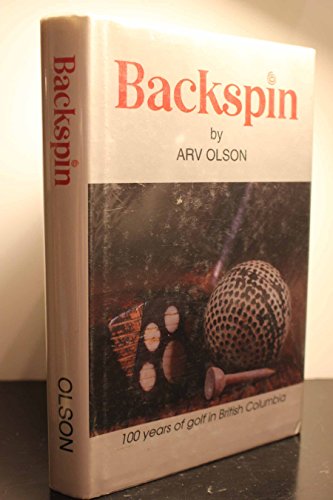 Backspin : One Hundred Years of Golf in British Columbia - Signed by author