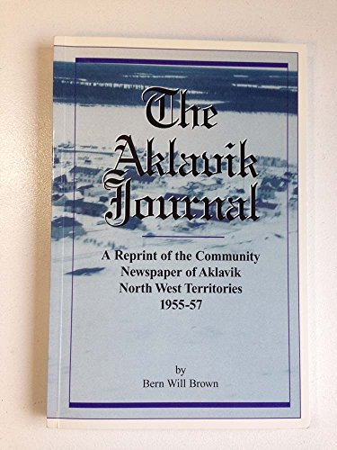 Stock image for The Aklavik Journal: A Reprint of the Community Newspaper of Aklavik North West Territories 1955-57 for sale by ThriftBooks-Dallas