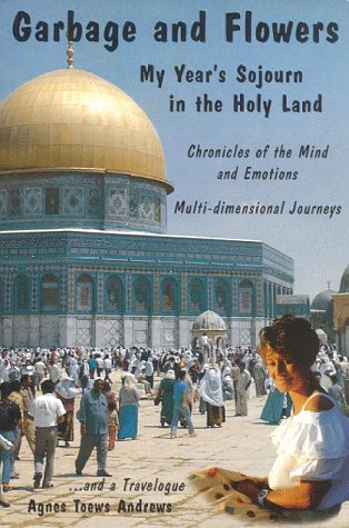 Beispielbild fr Garbage and Flowers : My Year's Sojourn in the Holy Land: Chronicles of the Mind and Emotions: Multi-Dimentional Journeys and a Travelogue zum Verkauf von Veronica's Books