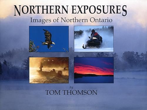 Stock image for Northern Exposures : Images of Northern Ontario for sale by A Good Read