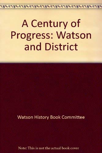 Imagen de archivo de A Century of Progress: Watson and District a la venta por ThriftBooks-Atlanta