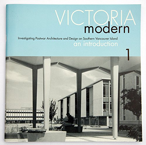 9781550583168: Victoria Modern : Investigating Postwar Architecture and Design on Southern Vancouver Island, an Introduction