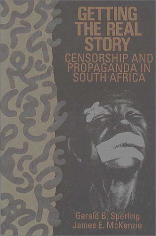 Beispielbild fr Getting the Real Story: Censorship and Propaganda in South Africa zum Verkauf von POQUETTE'S BOOKS