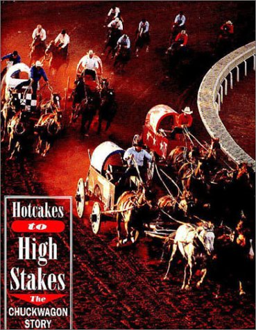Stock image for Hotcakes to High Stakes : The Chuckwagon Story for sale by Better World Books