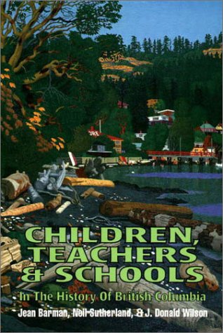 Stock image for Children, teachers and schools in the history of British Columbia Barman, Jean; Sutherland, Neil and Wilson, J. for sale by Aragon Books Canada