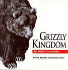 Stock image for Grizzly Kingdom : An Artist's Encounter for sale by Better World Books: West